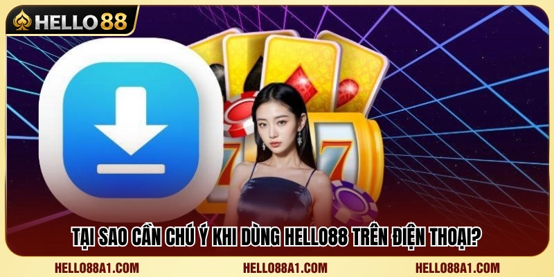 Lưu ý khi trải nghiệm Hello 88 bằng thiết bị di động