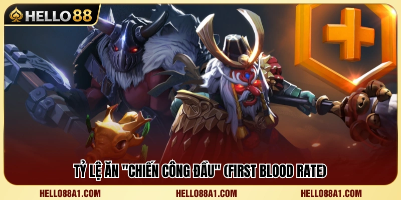 Chỉ số First Blood Rate và ý nghĩa trong kèo Dota 2 Hello88