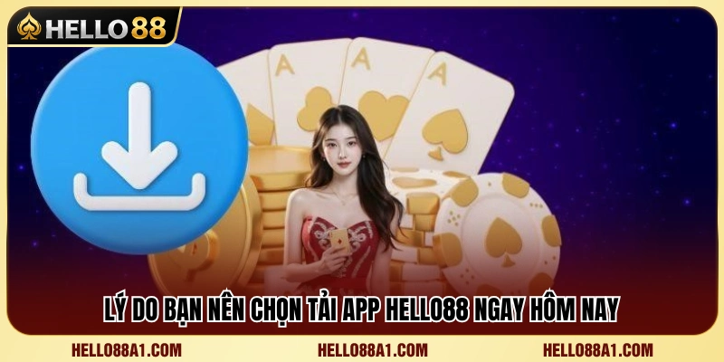 Các lợi ích hấp dẫn khi tải và sử dụng ứng dụng Hello 88 