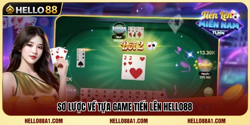 Tìm hiểu game Tiến Lên đổi thưởng trên Hello88