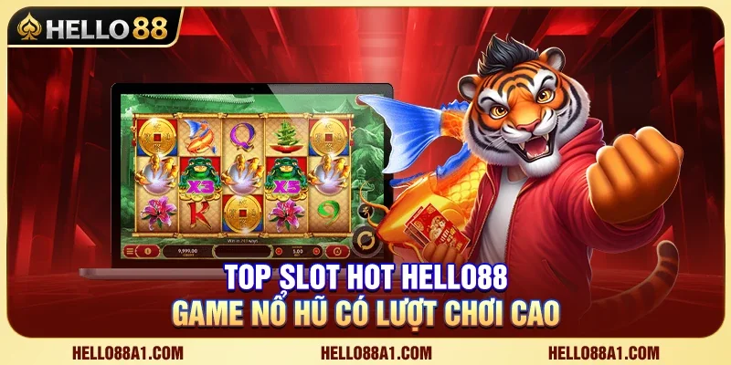 HELLO88 – Top Slot Hot Hello88 – Game Nổ Hũ Có Lượt Chơi Cao 